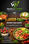 The Flavour‑First Weight Loss Guide- Eat More, Lose Weight, Love Every Bite!